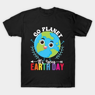 Go Planet It's Your Earth Day T-Shirt